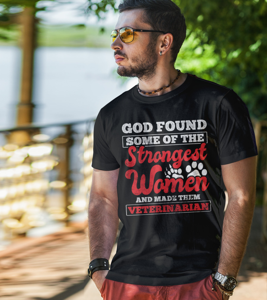 God Found Some Of The Strongest Women And Made Them Veterinarian T-Shirt