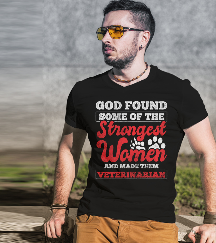God Found Some Of The Strongest Women And Made Them Veterinarian T-Shirt