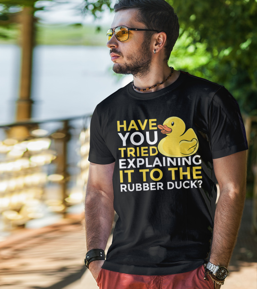 Have You Tried Explaining It To The Rubber Duck Official Programmer Problem Solving Humor T-Shirt