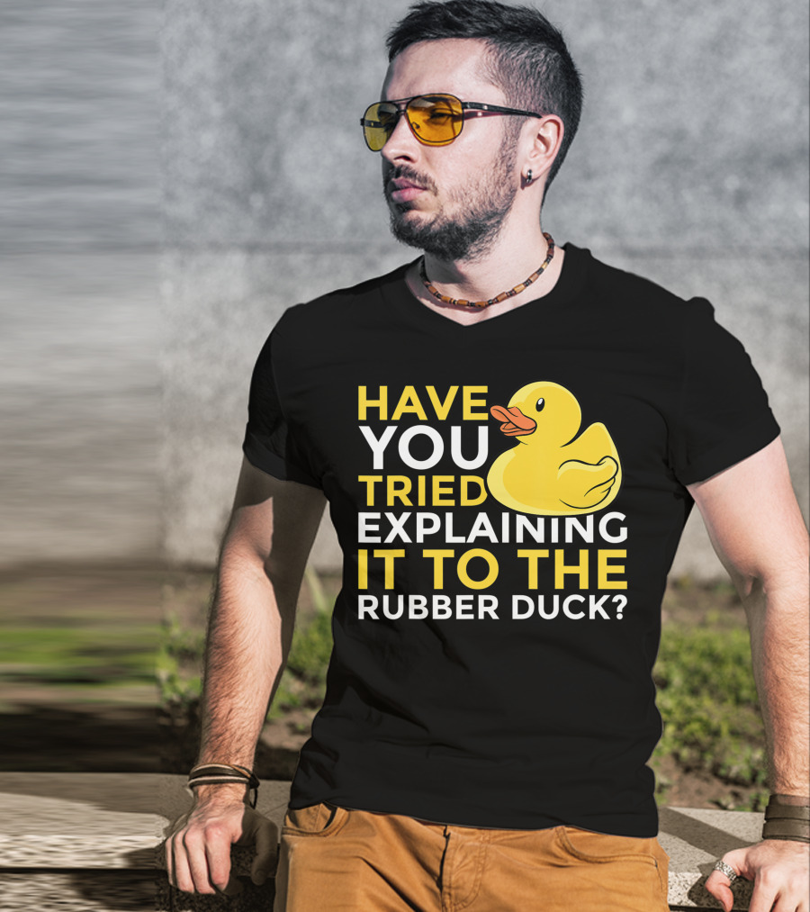 Have You Tried Explaining It To The Rubber Duck Official Programmer Problem Solving Humor T-Shirt