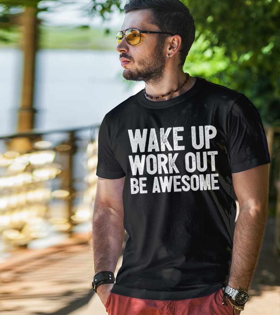 Wake Up Work Out Be Awesome Home Fitness Training Cardio Wakeup Workout Awesome T-Shirt