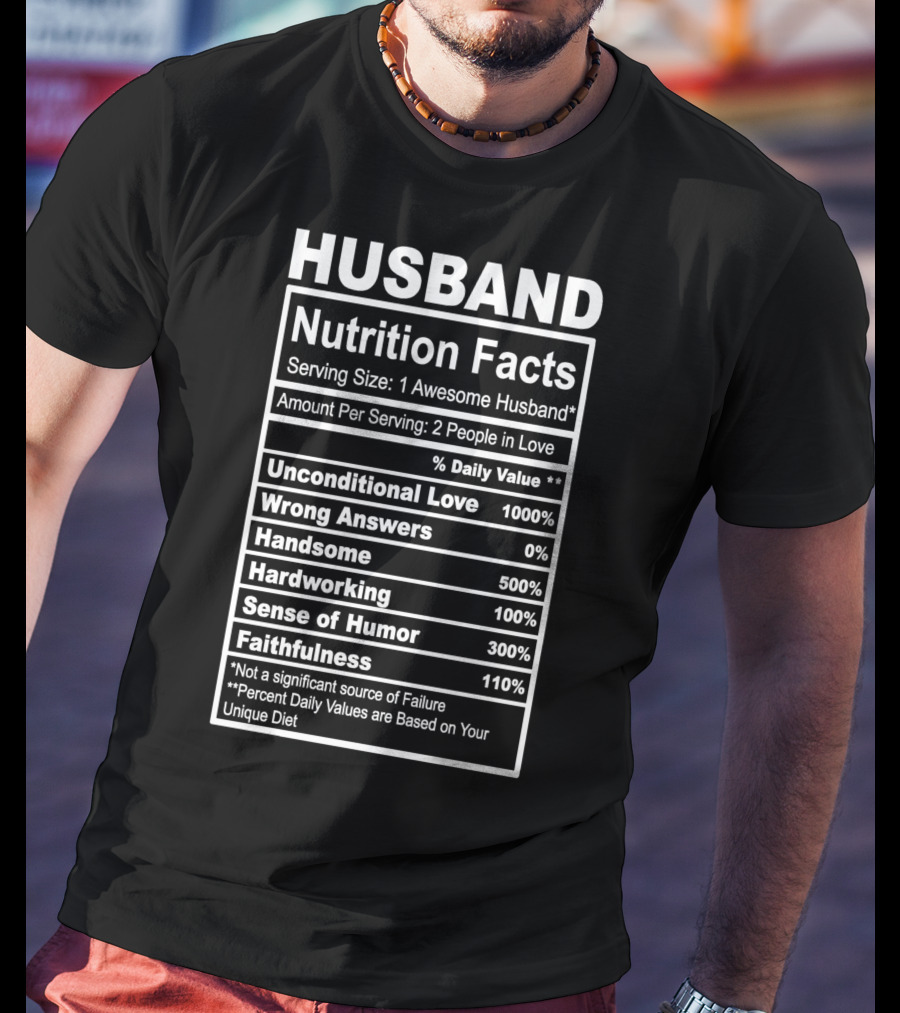 Husband Nutrition Facts Unconditional Love Serving Size Awesome Husband People In Love T-Shirt