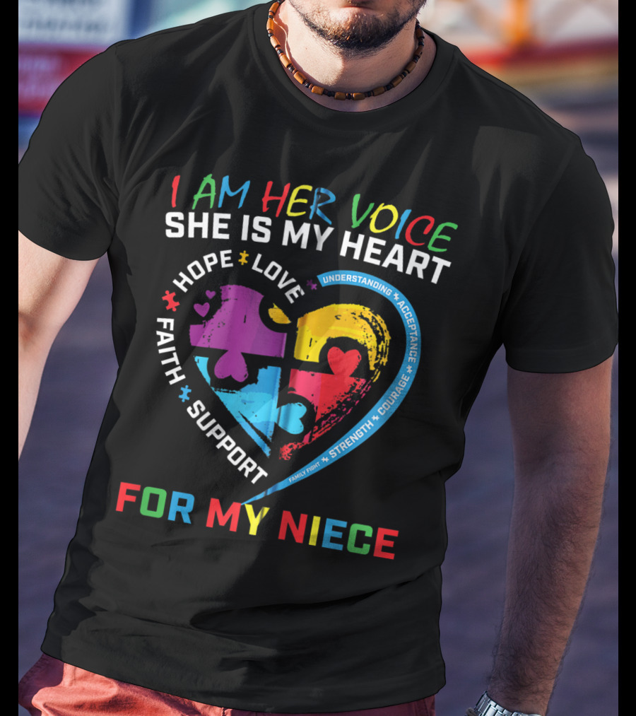 I Am Her Voice She Is My Heart Hope Love Faith Support Understanding Acceptance Courage For My Niece Autism Awareness T-Shirt