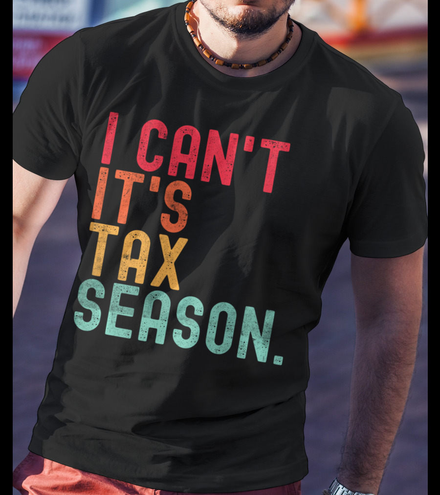 I Can't It's Tax Season Accountant Accounting T-Shirt