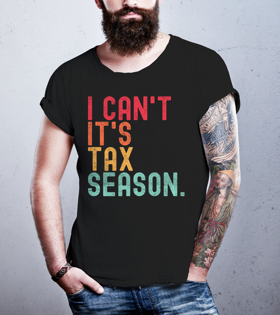 I Can't It's Tax Season Accountant Accounting T-Shirt