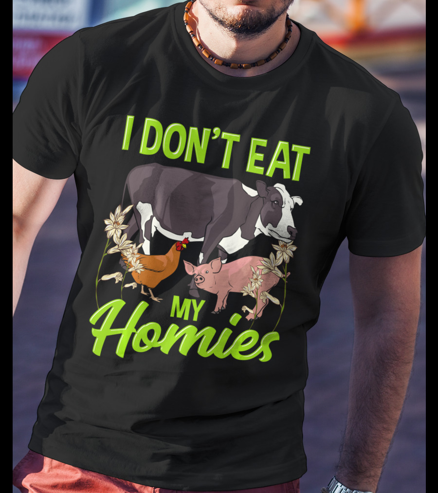 I Don't Eat My Homies Cow Pig Chicken Vegetarian Vegan Animal Lover T-Shirt