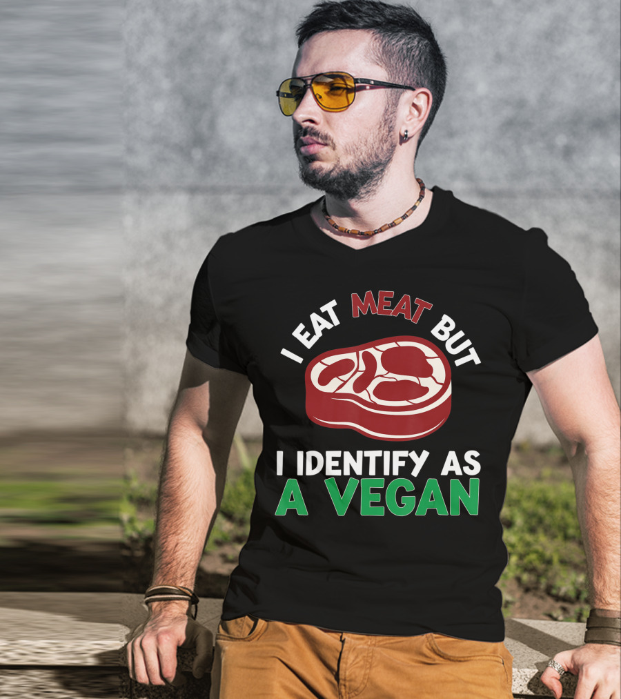 I Eat Meat But I Identify As A Vegan Steak Humor T-Shirt