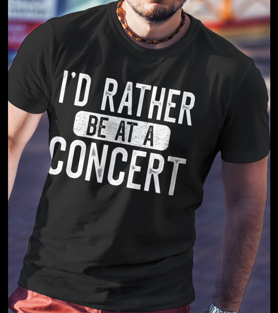 I'd Rather Be At A Concert Music Concert Lover T-Shirt