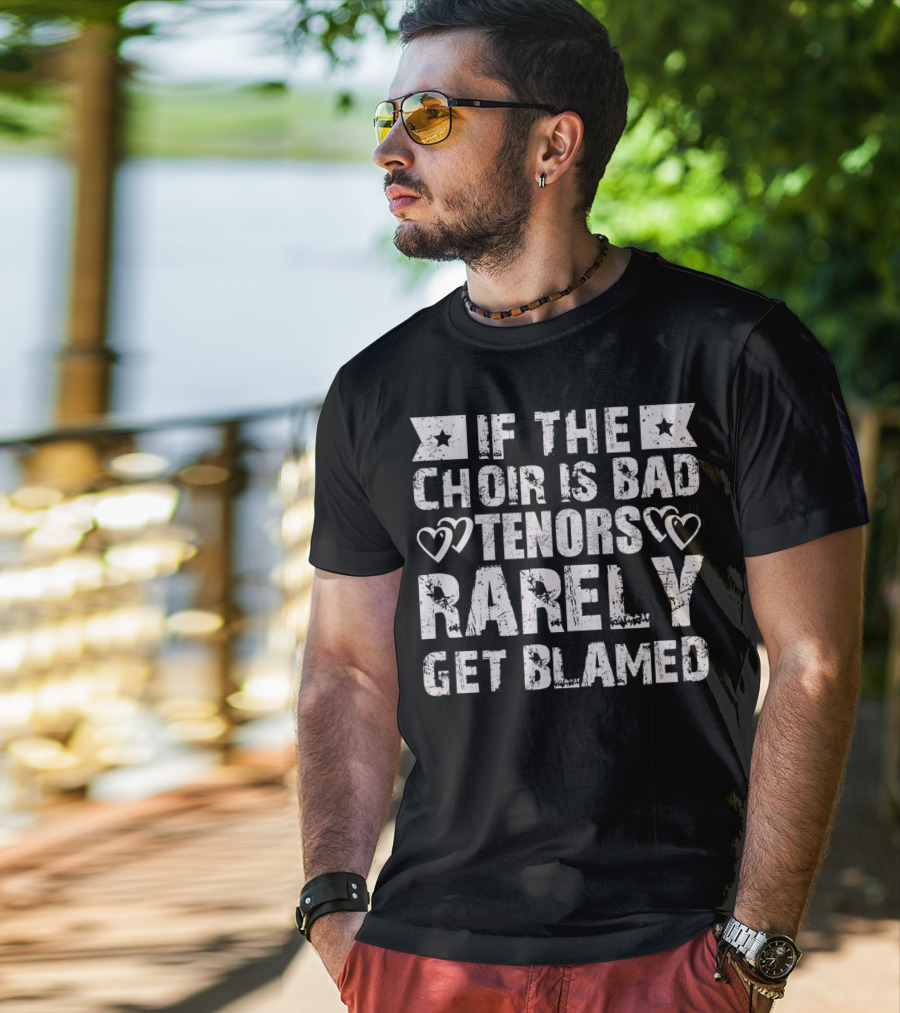 If The Choir Is Bad Tenors Rarely Get Blamed Hearts Stars T-Shirt