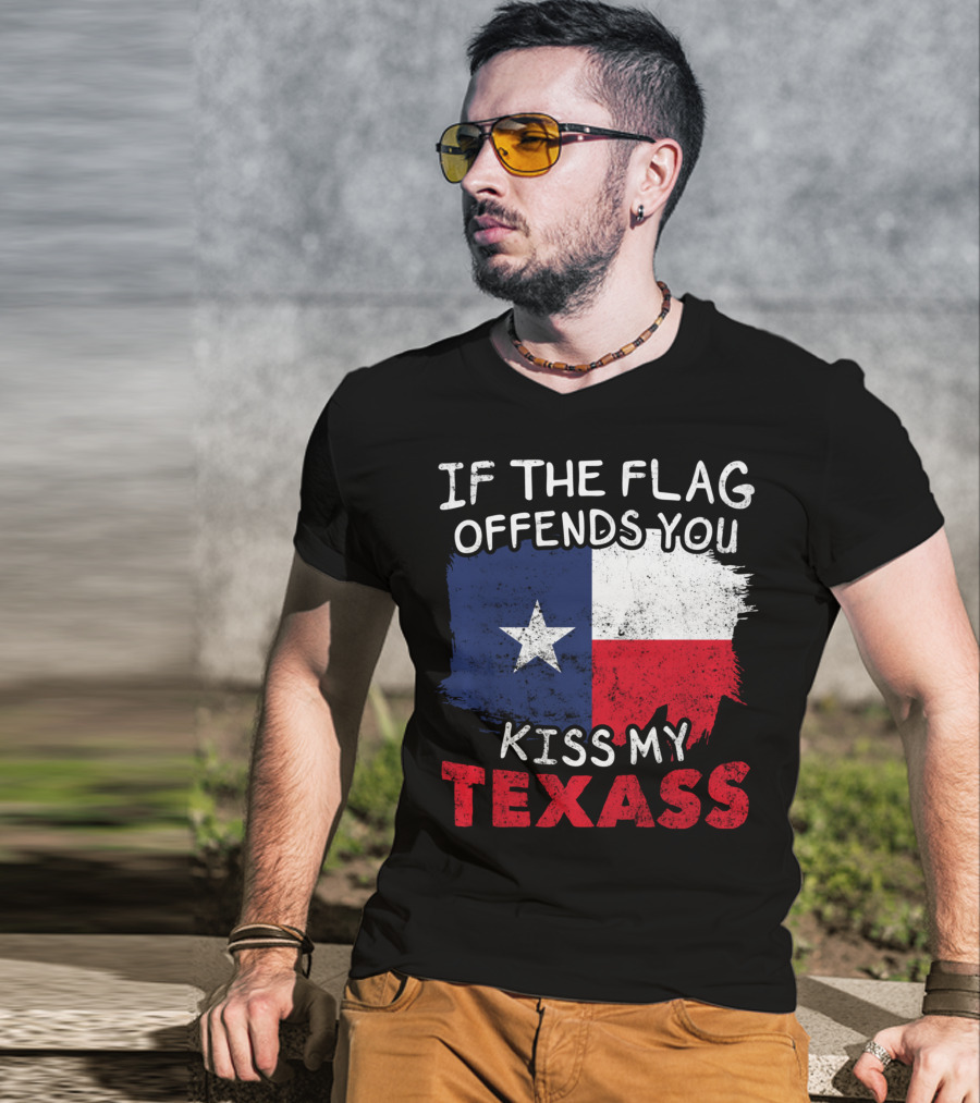 If The Flag Offends You Kiss My Texass Texas Flag Texan T-Shirt