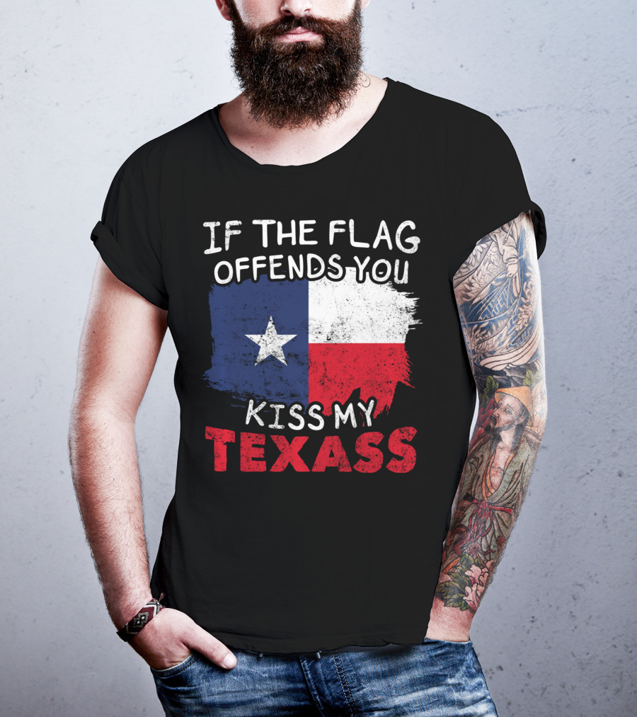 If The Flag Offends You Kiss My Texass Texas Flag Texan T-Shirt