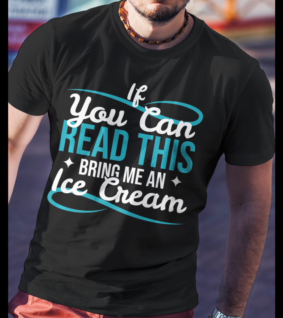 If You Can Read This Bring Me An Ice Cream T-Shirt