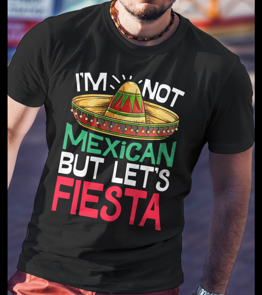I'm Not Mexican But Let's Fiesta Sombrero T-Shirt