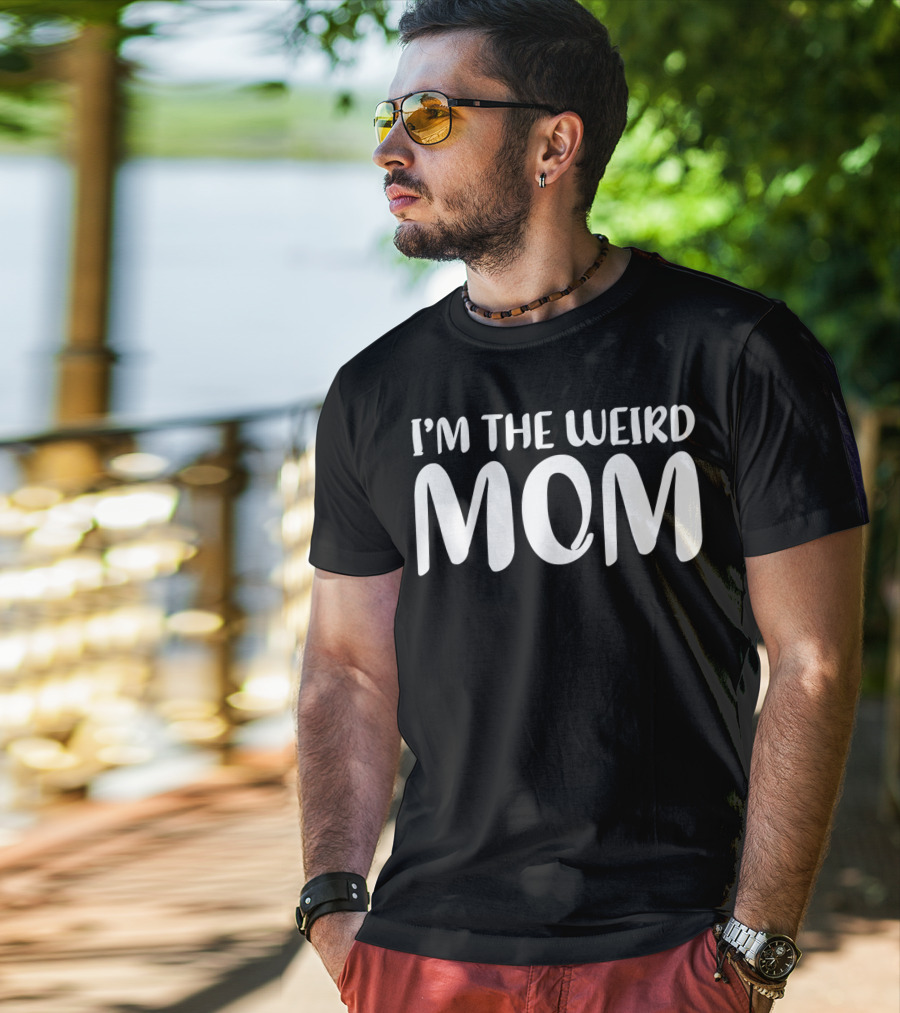 I'm The Weird Mom T-Shirt