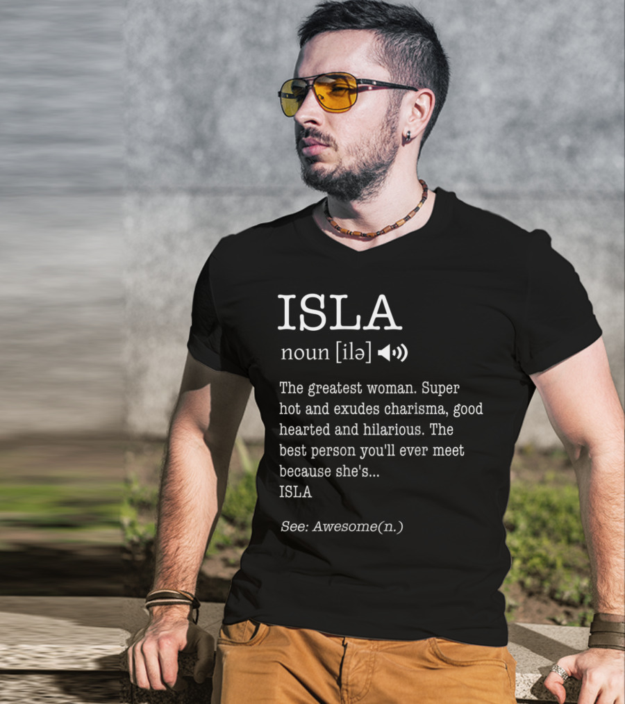 ISLA Definition Noun Ile The Greatest Woman Charisma Good Hearted Hilarious Best Person See Awesome T-Shirt