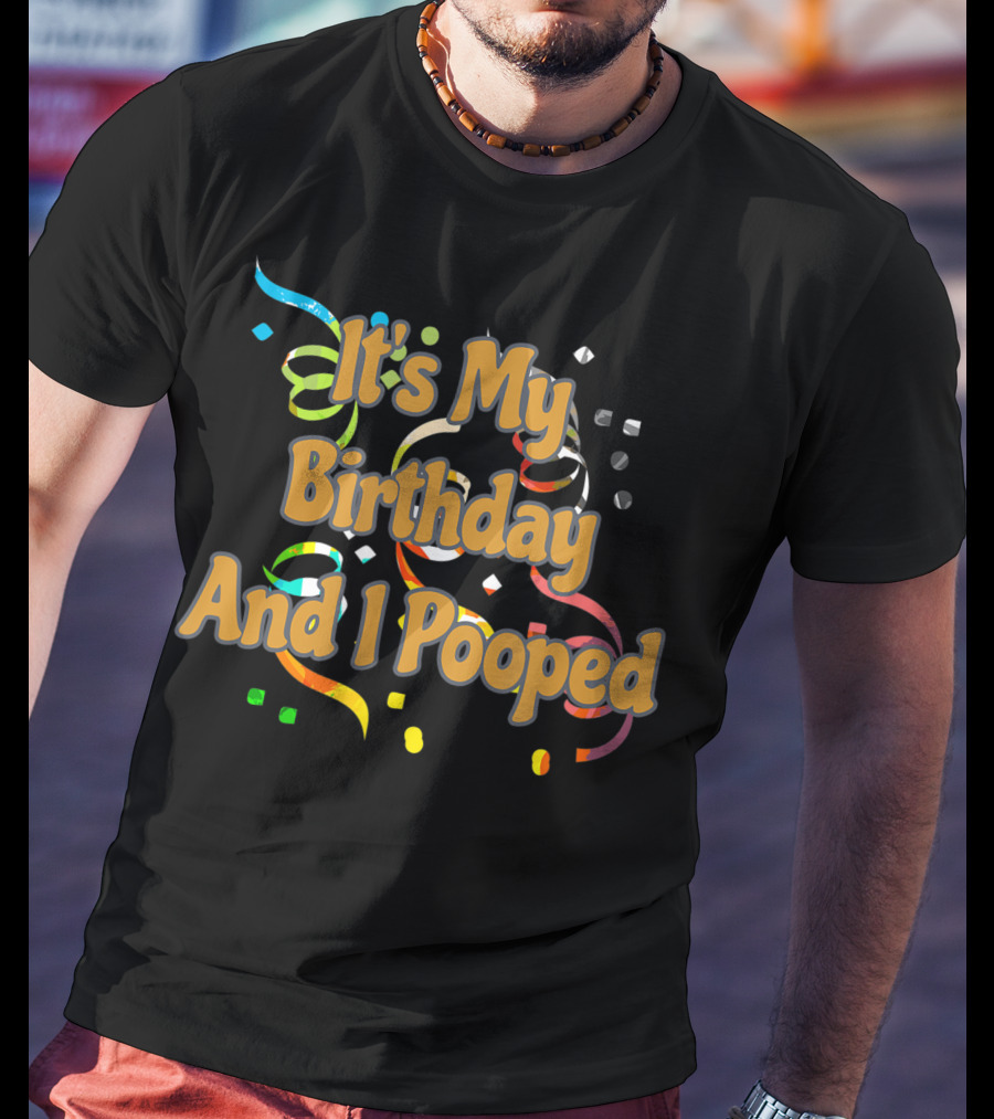 It's My Birthday And I Pooped Confetti T-Shirt
