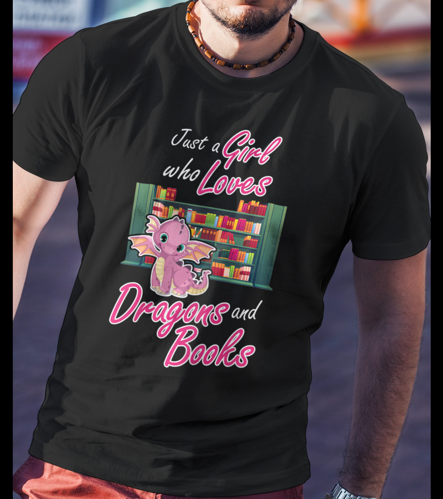 Just A Girl Who Loves Dragons And Books Bookworm Dragon Lover T-Shirt