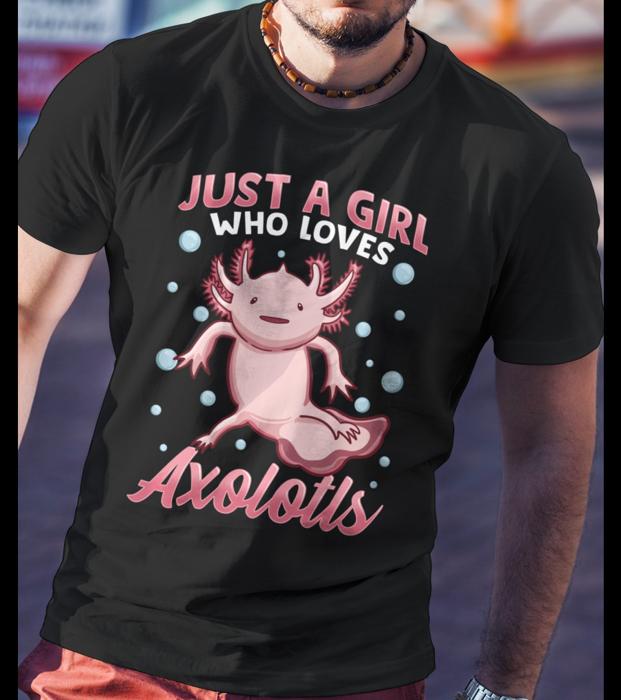 Just A Girl Who Loves Axolotls Cute Axolotl T-Shirt