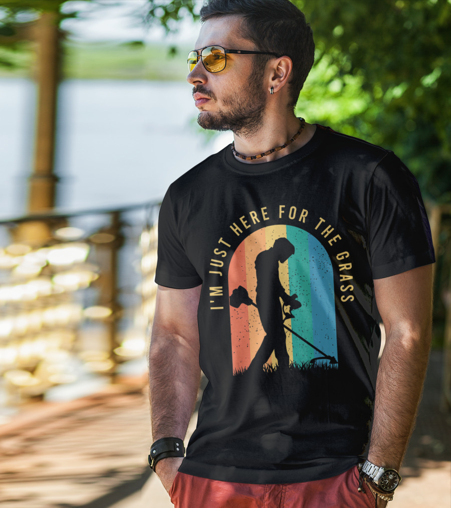 I'm Just Here For The Grass Landscaper Clothing For A Lover Of Landscaping T-Shirt