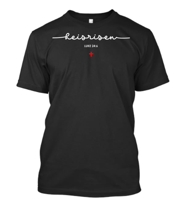 He Is Risen Luke 24:6 Christian Easter Cross T-Shirt