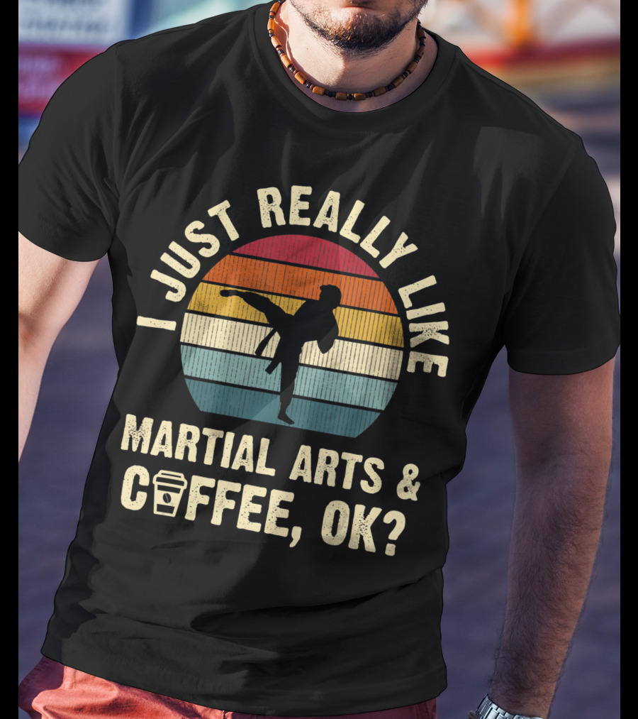 I Just Really Like Martial Arts And Coffee OK Vintage T-Shirt