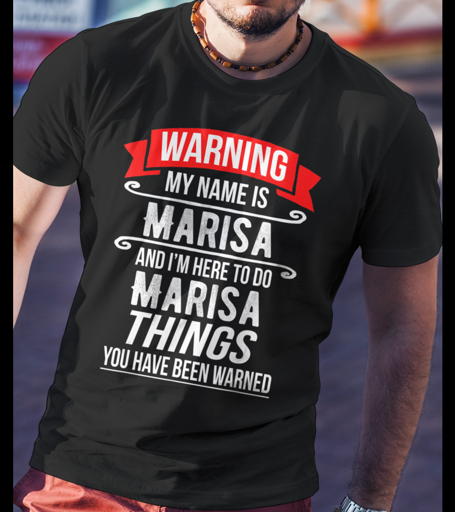WARNING My Name Is Marisa And I'm Here To Do Marisa Things You Have Been Warned T-Shirt