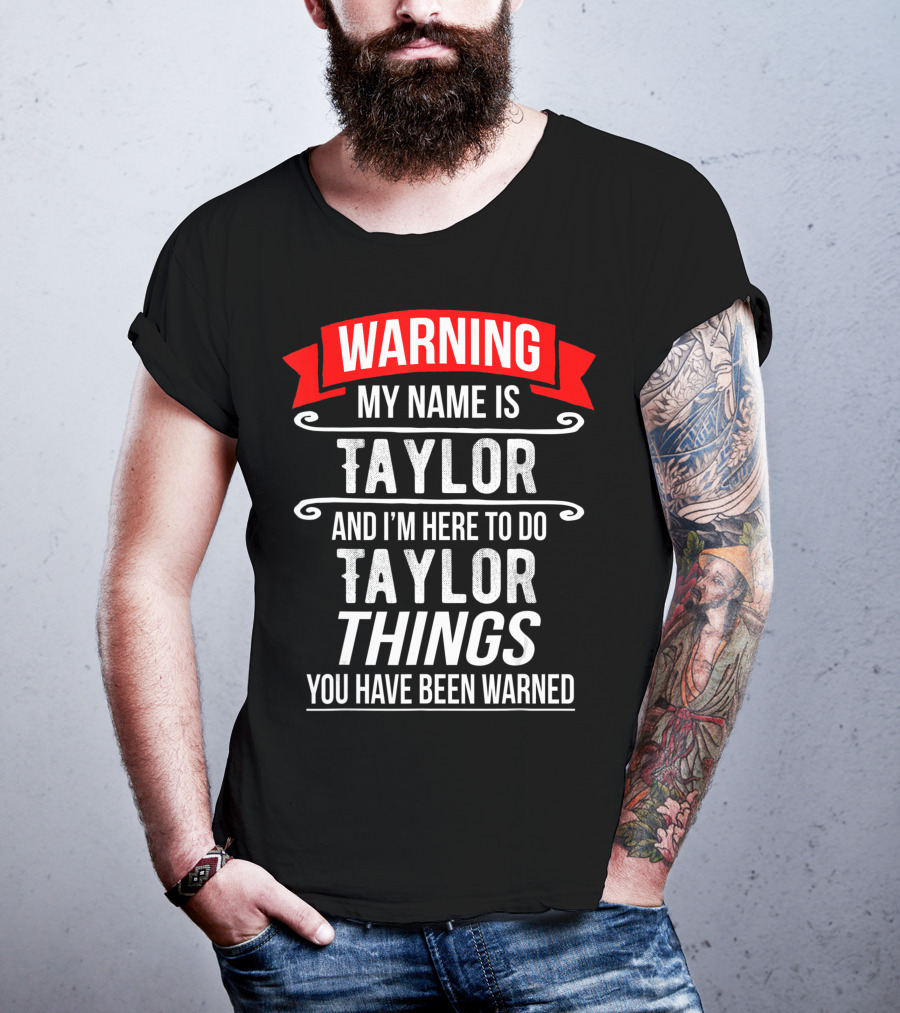Warning My Name Is Taylor And I'm Here To Do Taylor Things You Have Been Warned T-Shirt