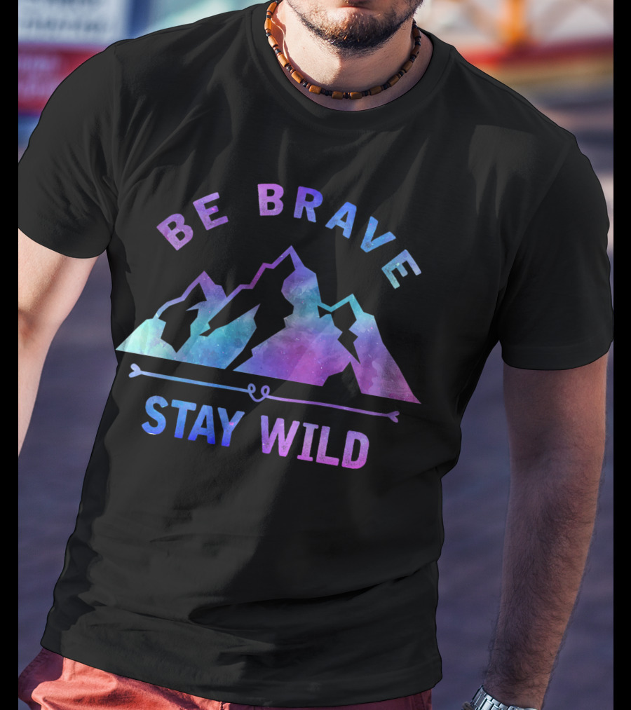 Be Brave Stay Wild Outdoor Camping Mountain Hiking Nature T-Shirt