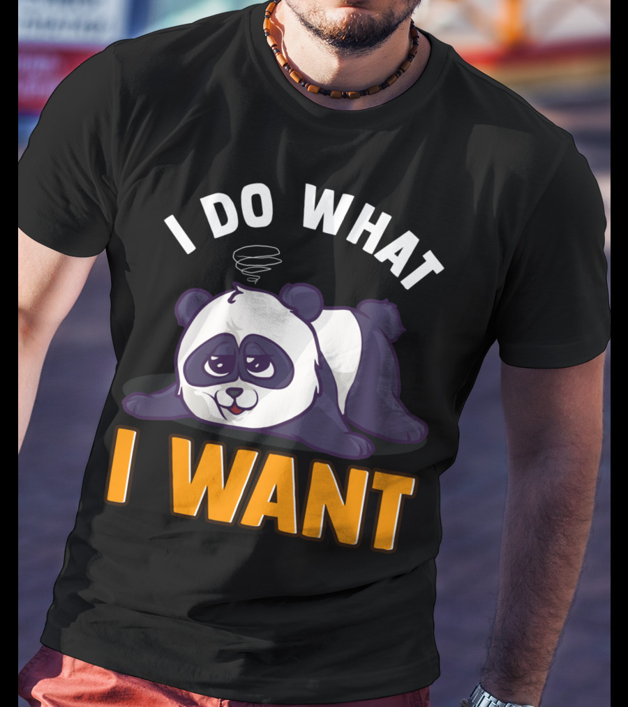 Panda Bear Cute Sleepy Lazy I Do What I Want T-Shirt