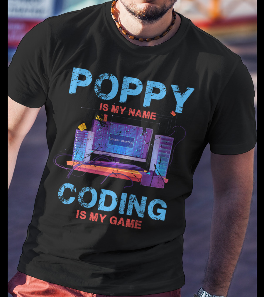 Poppy Is My Name Coding Is My Game Access Granted Computer Servers T-Shirt