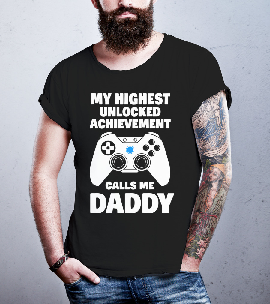 My Highest Unlocked Achievement Calls Me Daddy Gamer Dad T-Shirt