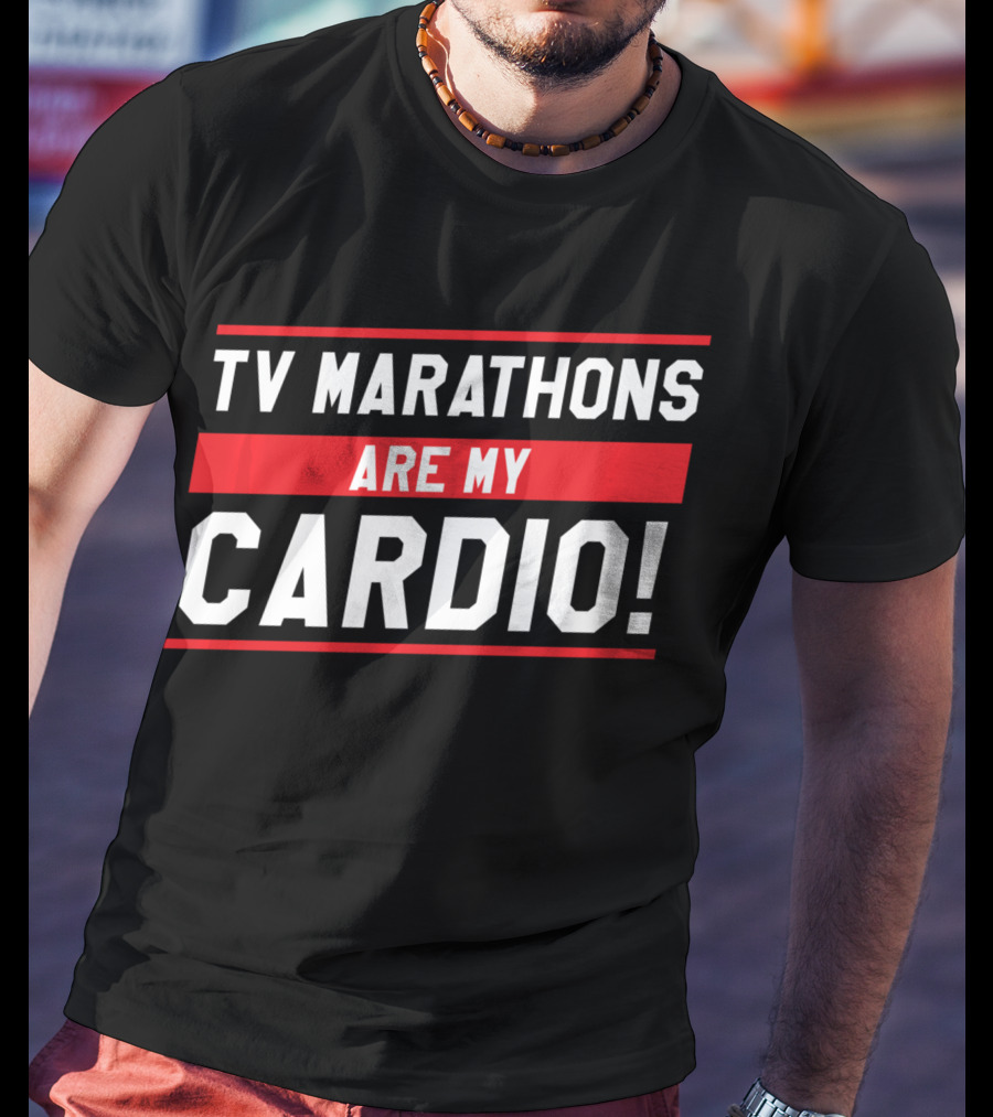 TV Marathons Are My Cardio Running T-Shirt