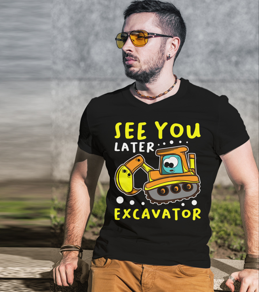 See You Later Excavator Engineer Build Construction Drive T-Shirt