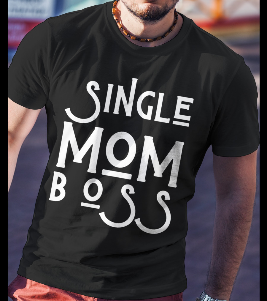Single Mom Boss Mommy Mother Woman Mothers T-Shirt