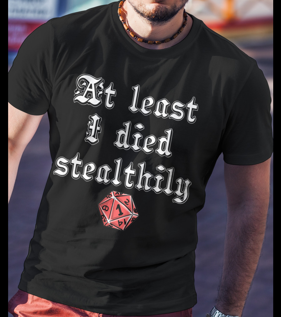 At Least I Died Stealthily D1 D8 D4 D12 Tabletop Gaming T-Shirt