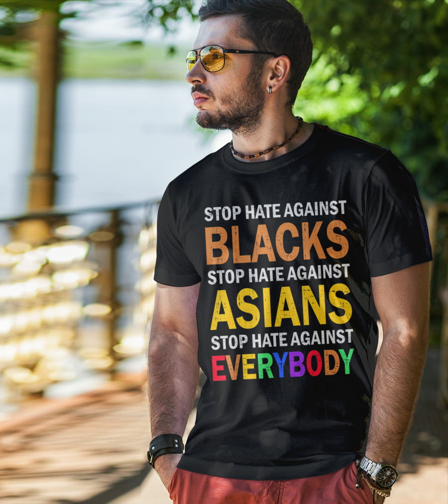 Stop Hate Against Blacks Asians Everybody Unity Message T-Shirt