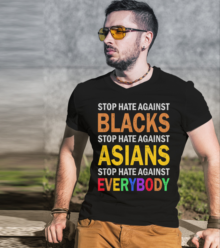 Stop Hate Against Blacks Asians Everybody Unity Message T-Shirt