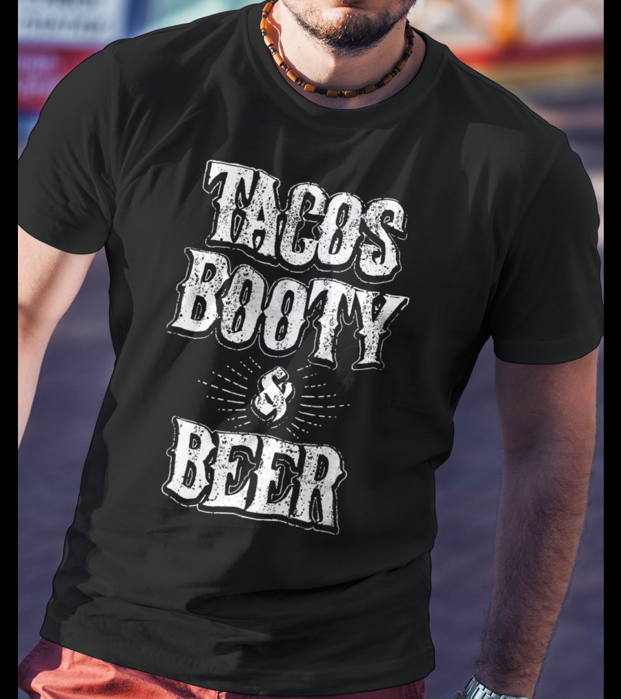 Tacos Booty And Beer Cinco De Mayo Proud Mexican T-Shirt