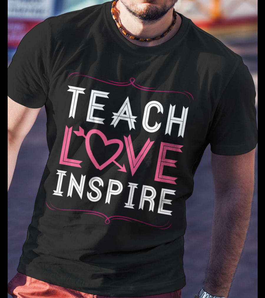 Teach Love Inspire Heart Saying For Teachers School T-Shirt