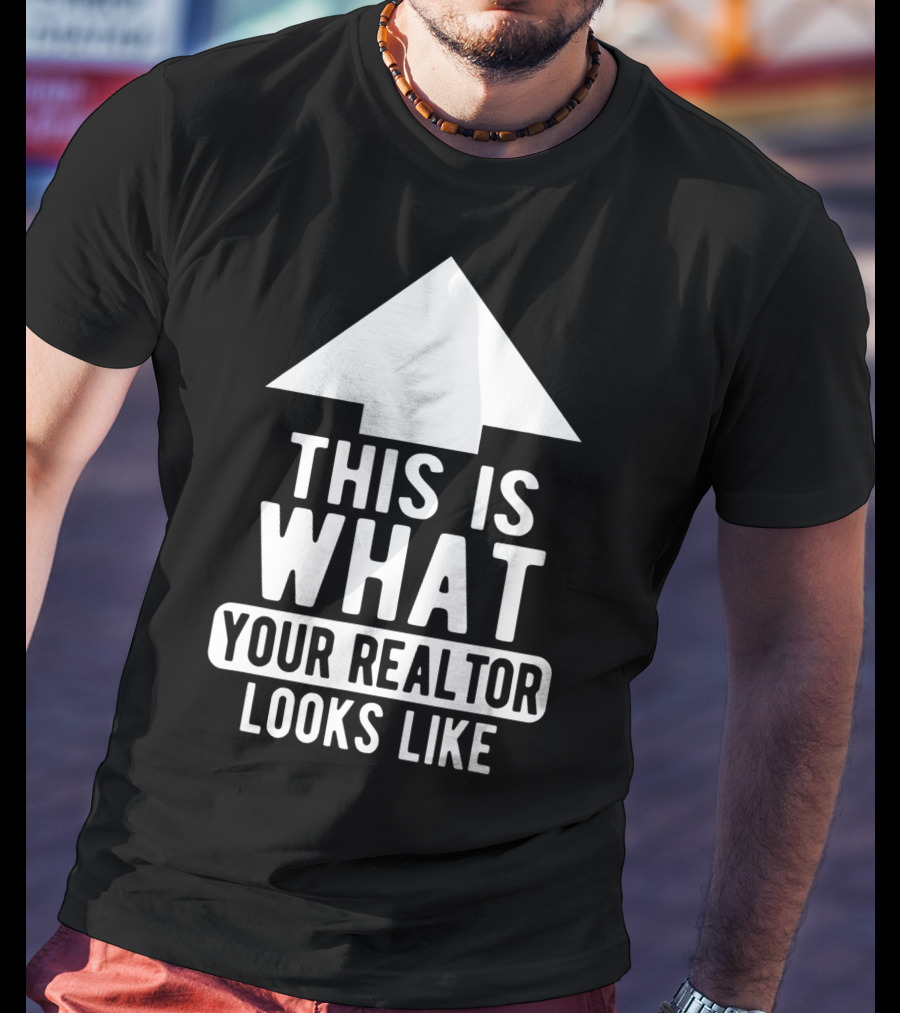 This Is What Your Realtor Looks Like Arrow Up T-Shirt