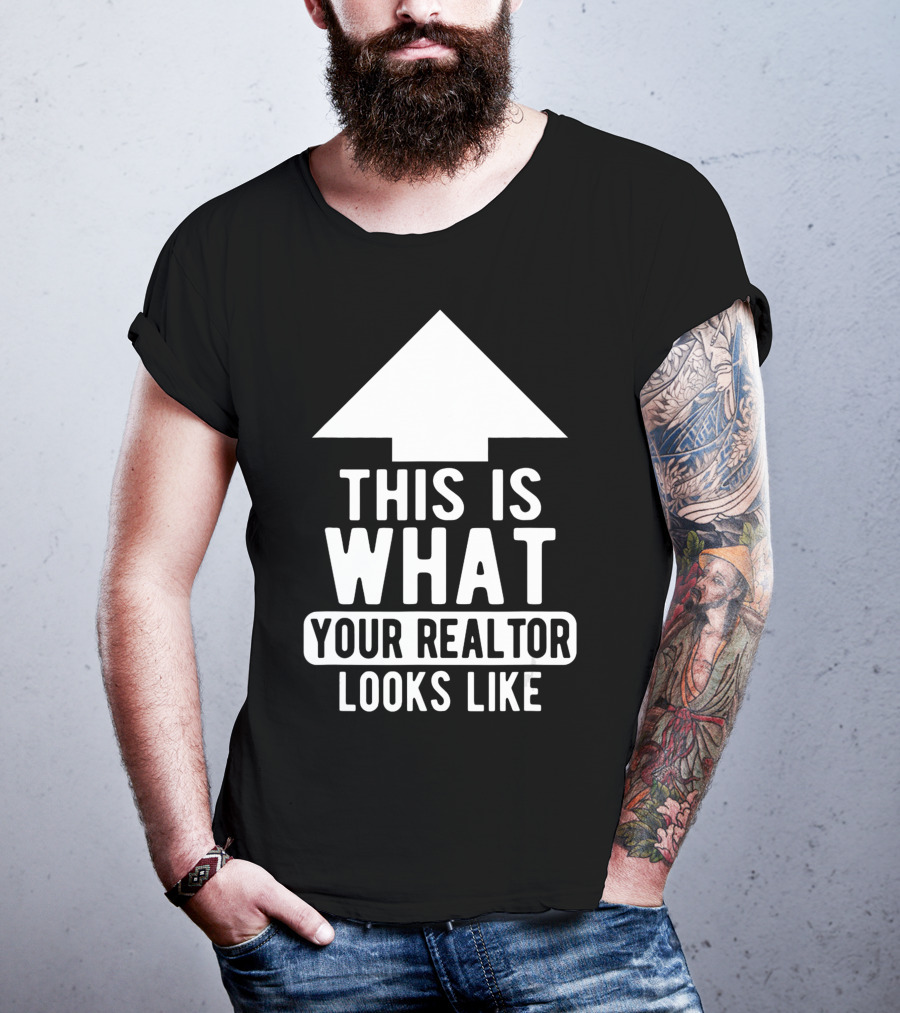 This Is What Your Realtor Looks Like Arrow Up T-Shirt