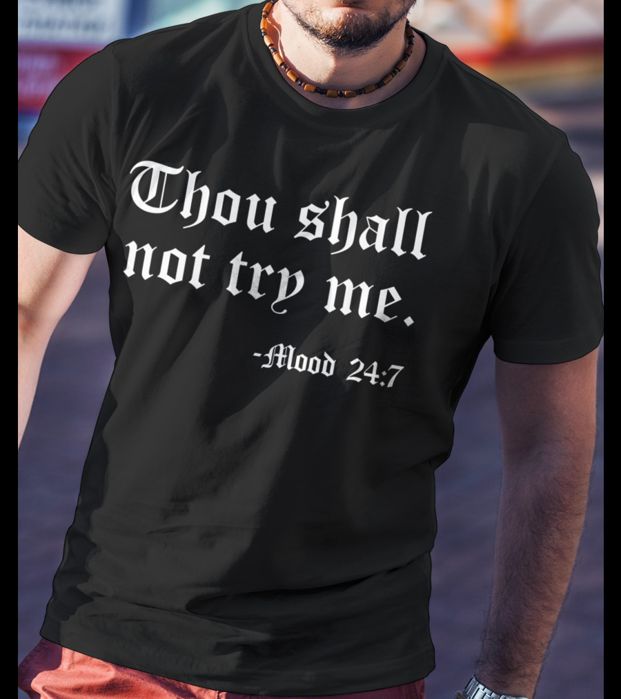 Thou Shall Not Try Me Mood 24:7 Old English Text T-Shirt