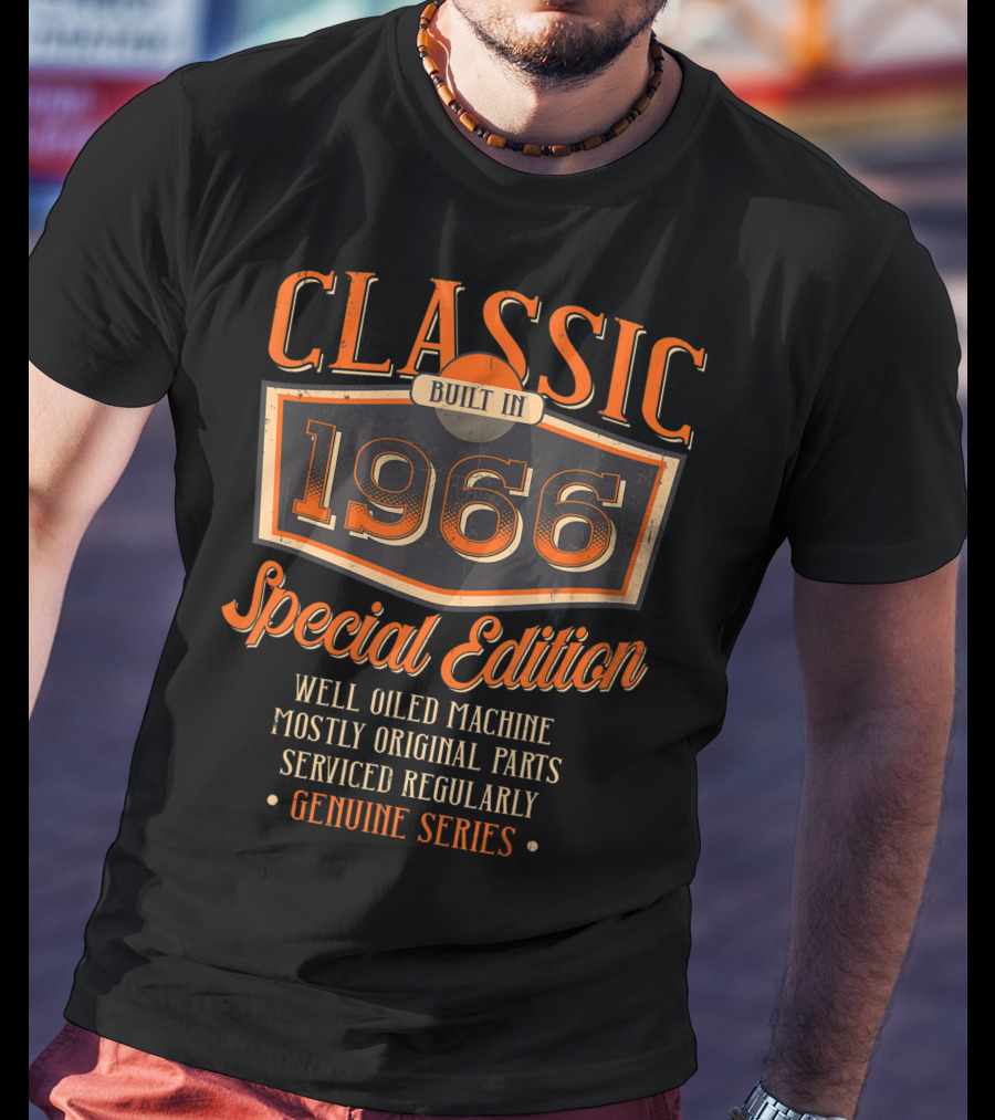 Classic Built In 1966 Special Edition Well Oiled Machine Mostly Original Parts Serviced Regularly Genuine Series T-Shirt