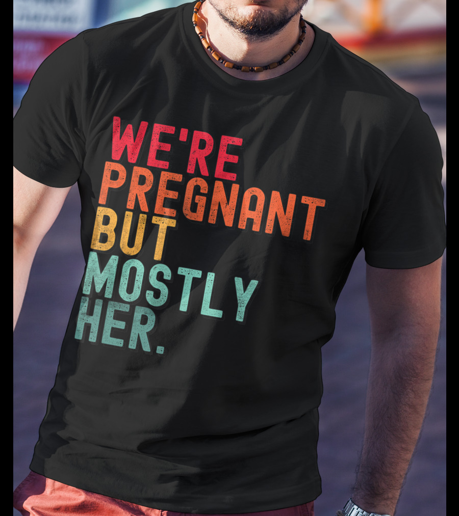 We're Pregnant But Mostly Her Announcement Colorful Typography T-Shirt