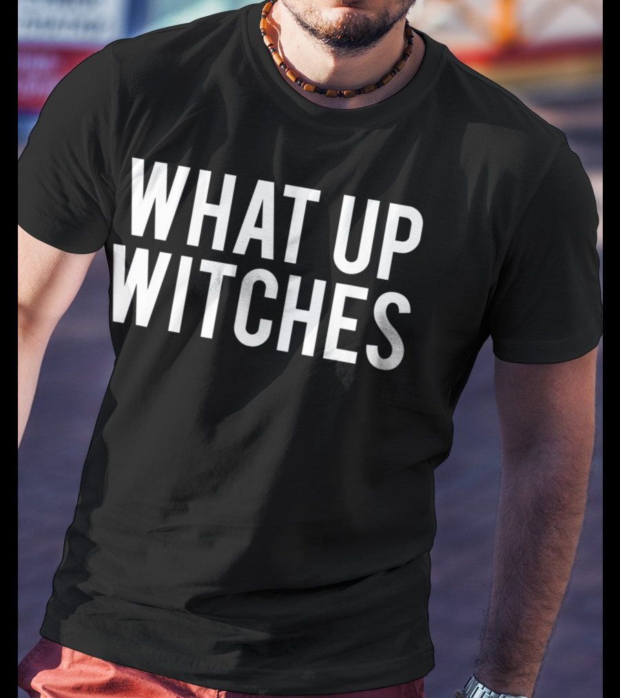 What Up Witches Halloween Phrase T-Shirt