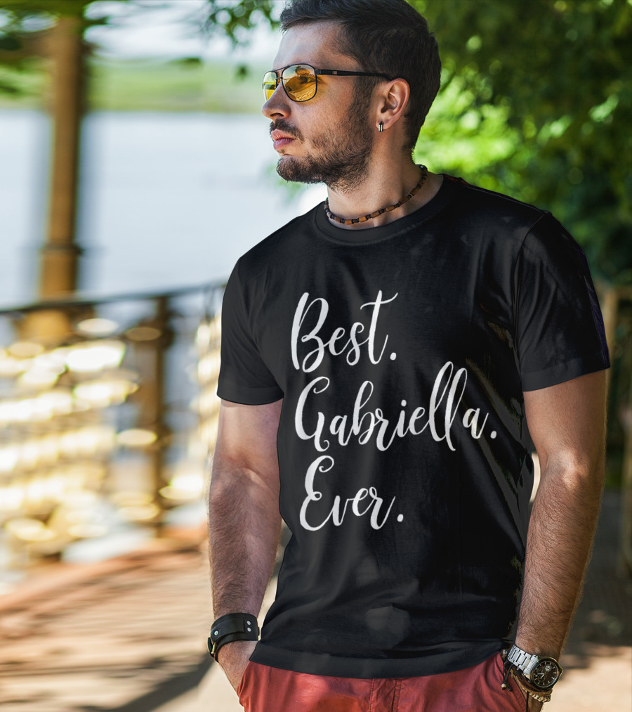 Best Gabriella Ever Personalized First Name T-Shirt
