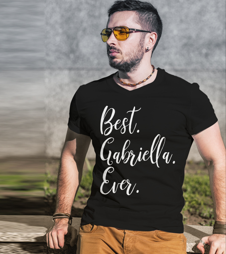 Best Gabriella Ever Personalized First Name T-Shirt