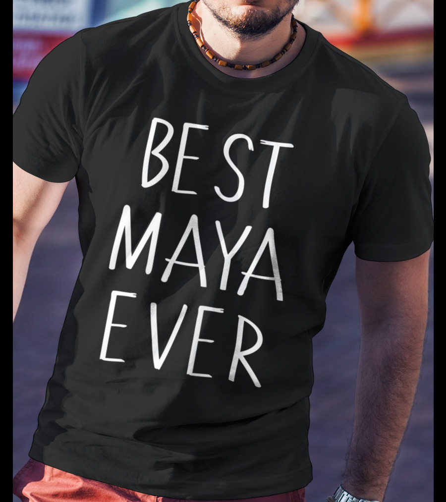 Best Maya Ever Personalized First Name Gift T-Shirt