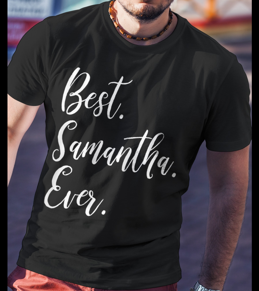 Best Samantha Ever Personalized First Name T-Shirt