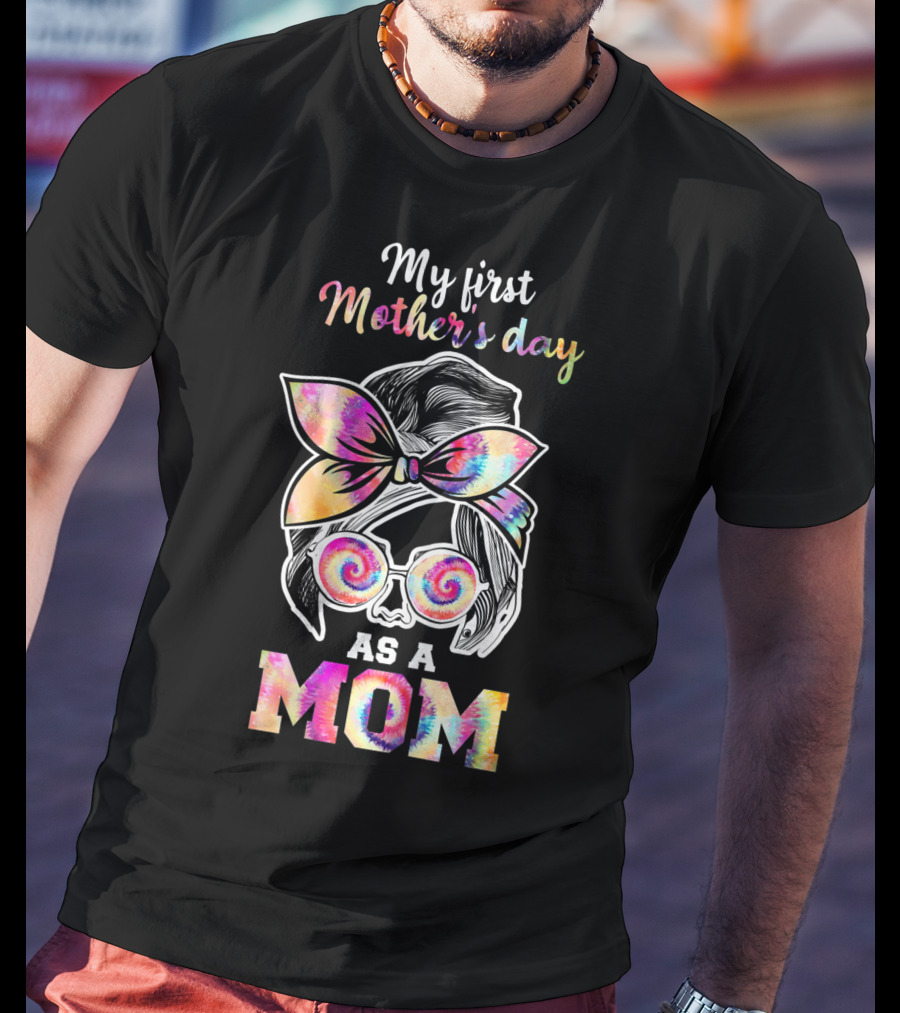 My First Mother's Day As A Mom Tie Dye T-Shirt
